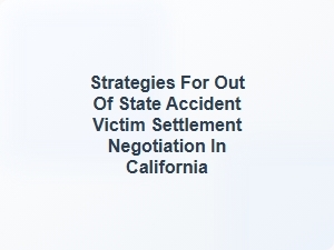 Out-Of-State Accident Negotiation Strategies for California